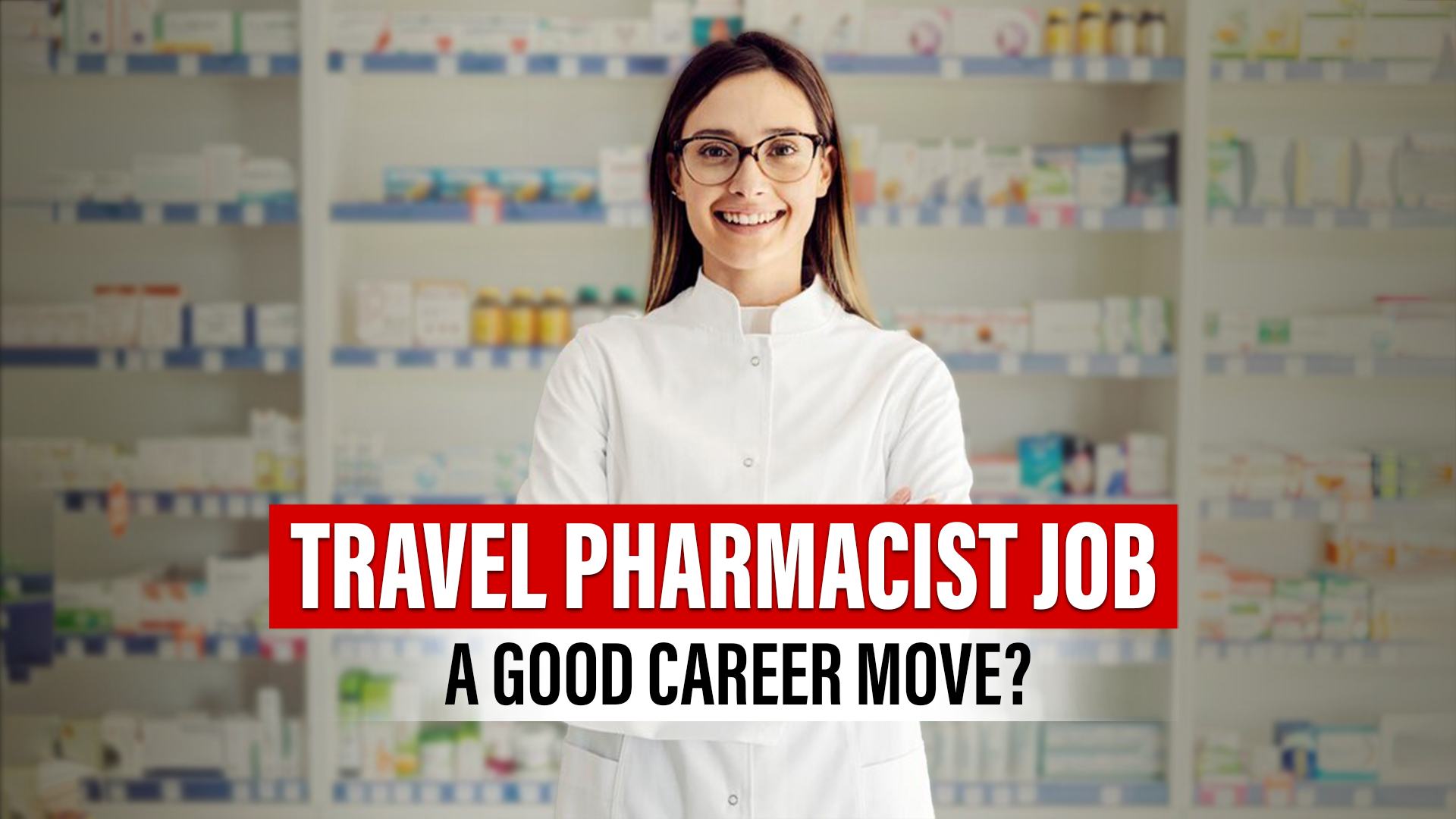 How Travel Pharmacist Job Opportunities Can Be a Good Career Move?